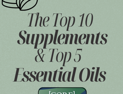 The Top 10 Supplements & Top 5 Essential Oils